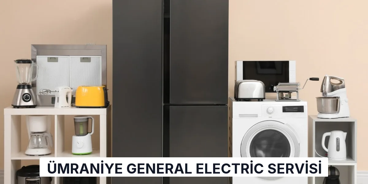 Ümraniye General Electric Servisi